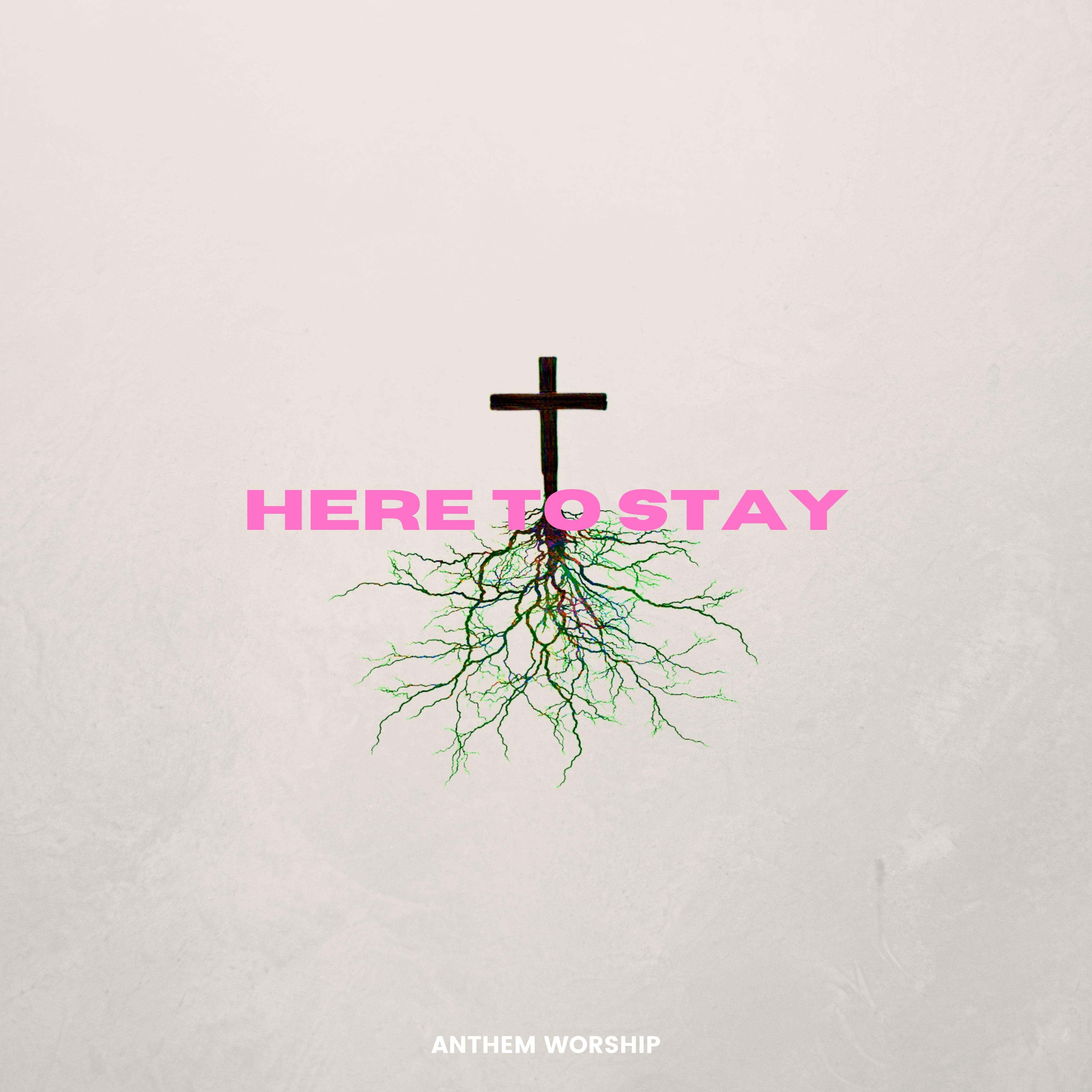 Here to Stay by Anthem Worship