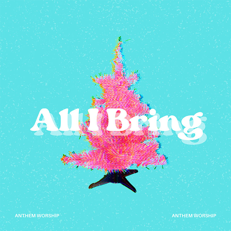All I Bring by Anthem Worship